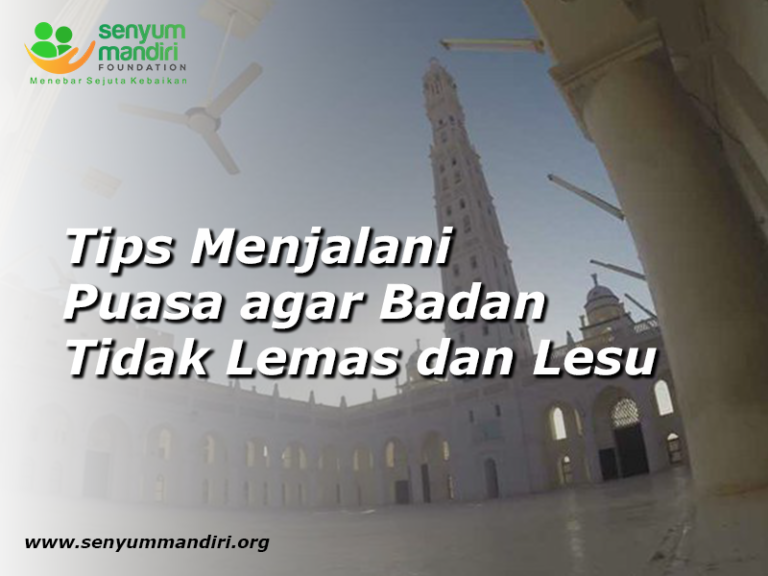 Inilah Tips Menjalani Puasa Agar Badan Tidak Lemas Dan Lesu Senyum 2318