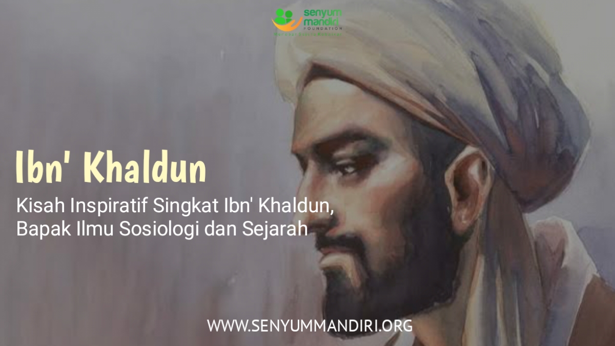 Kisah Inspiratif Singkat Ibn' Khaldun, Bapak Ilmu Sosiologi dan Sejarah