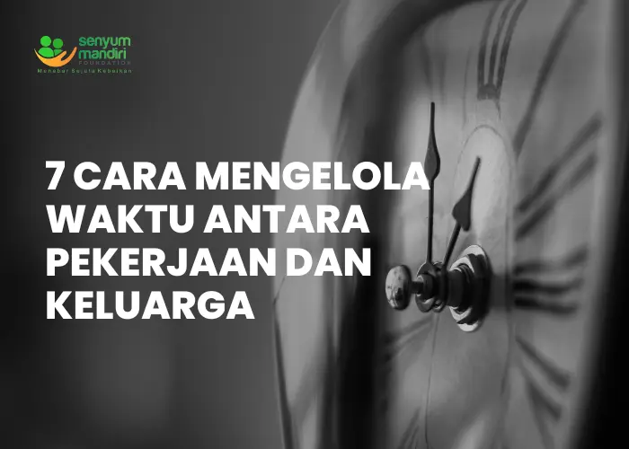 Cara Mengelola Waktu antara Pekerjaan dan Keluarga