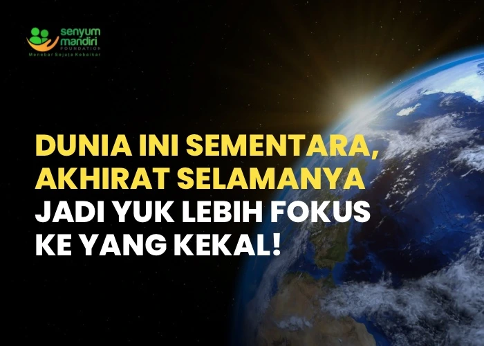 Dunia Ini Sementara dan Akhirat Selamanya
